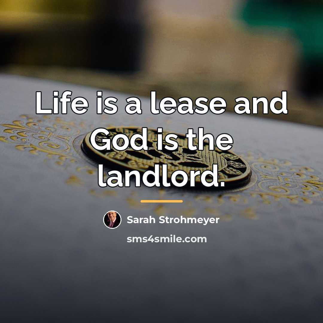 “Life is a lease and God is the landlord.…” quote by Sarah Strohmeyer