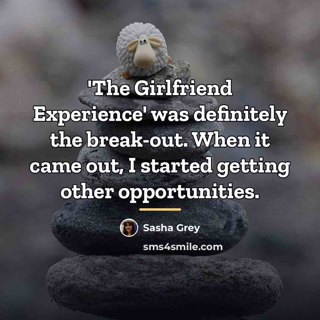 “'The Girlfriend Experience' was definitely the break-out. When it came…” quote by Sasha Grey