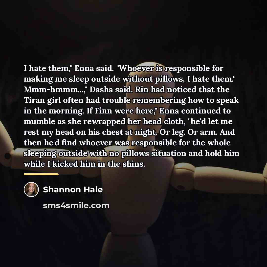 “I hate them," Enna said. "Whoever is responsible for making…” quote by Shannon Hale
