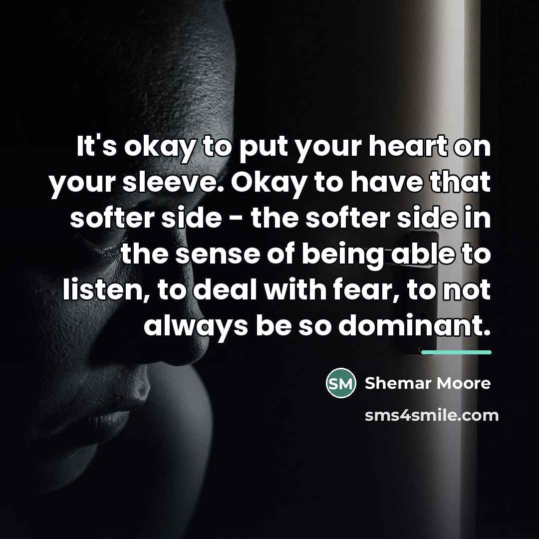 “It's okay to put your heart on your sleeve. Okay…” quote by Shemar Moore