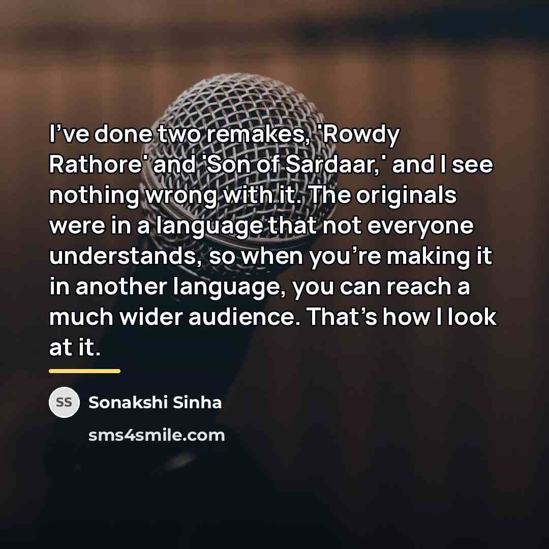 “I've done two remakes, 'Rowdy Rathore' and 'Son of Sardaar,'…” quote by Sonakshi Sinha