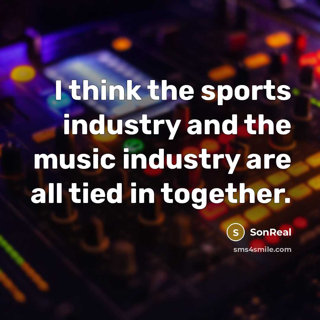 “I think the sports industry and the music industry are…” quote by SonReal