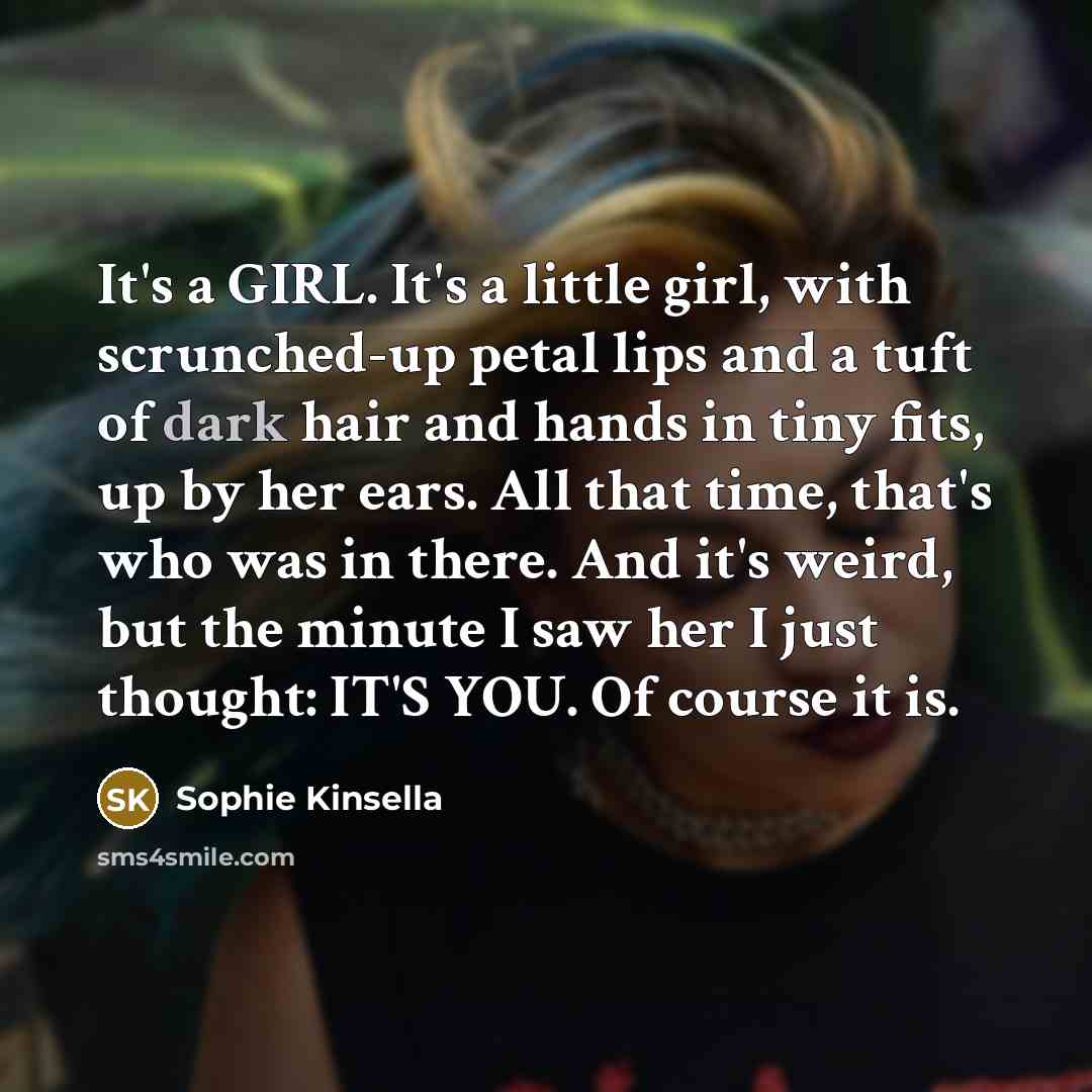 “It's a GIRL. It's a little girl, with scrunched-up petal…” quote by Sophie Kinsella