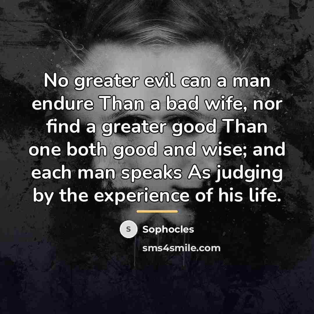 “No greater evil can a man endure Than a bad…” quote by Sophocles
