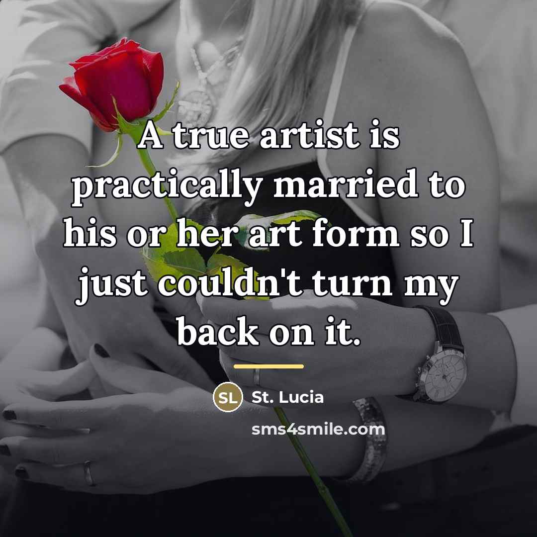 “A true artist is practically married to his or her…” quote by St. Lucia