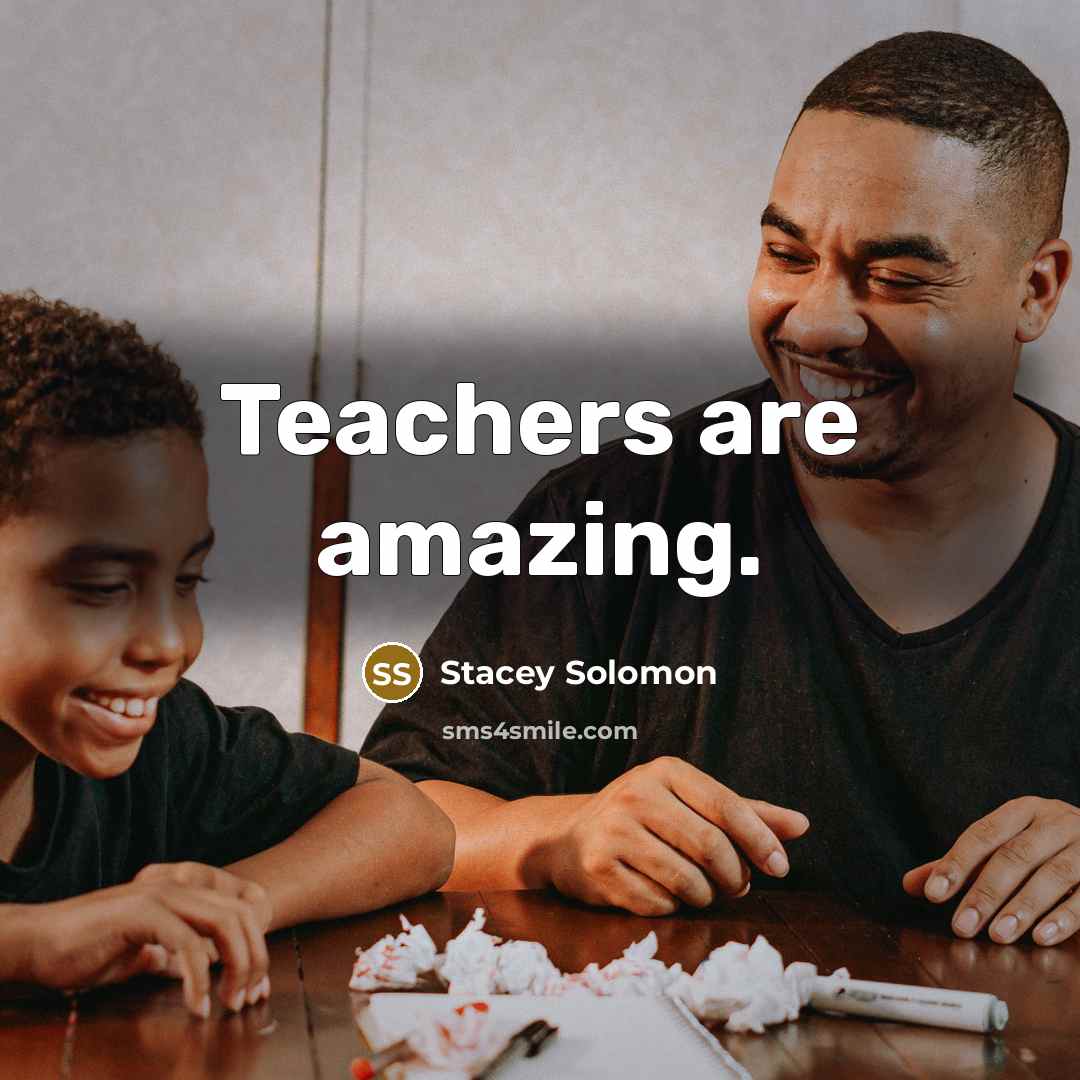 “Teachers are amazing.…” quote by Stacey Solomon