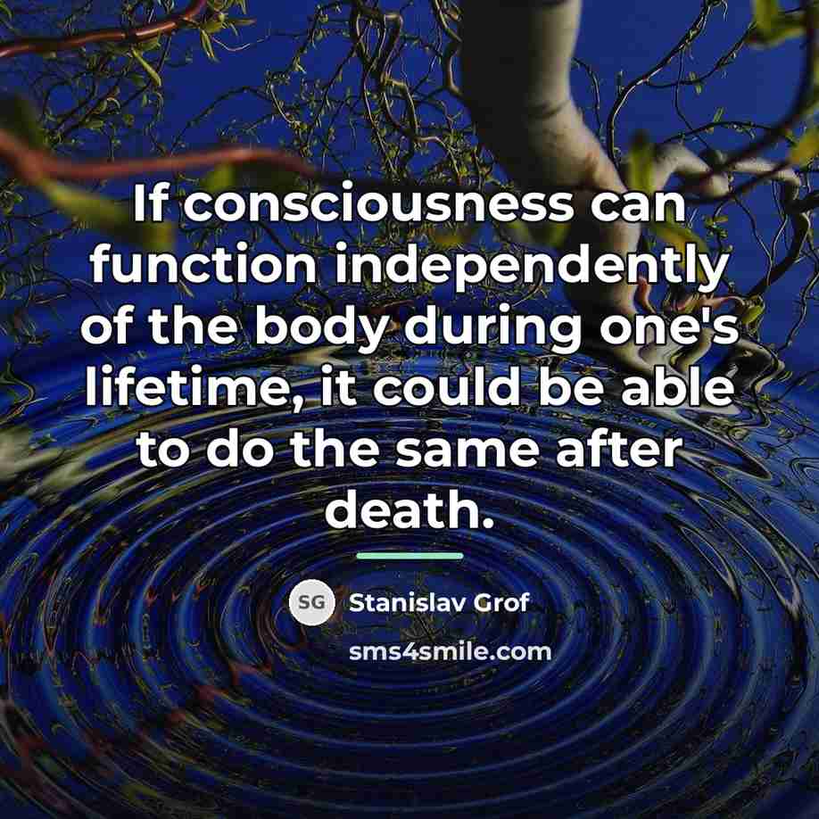 “If consciousness can function independently of the body during one's…” quote by Stanislav Grof