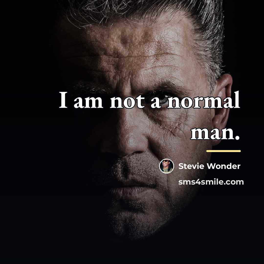 “I am not a normal man.…” quote by Stevie Wonder