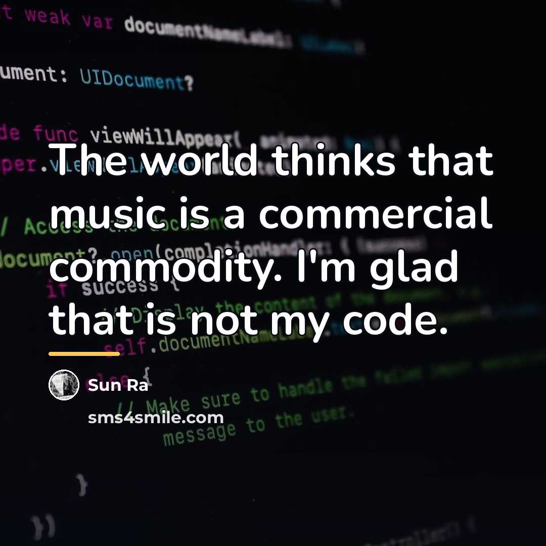 “The world thinks that music is a commercial commodity. I'm…” quote by Sun Ra