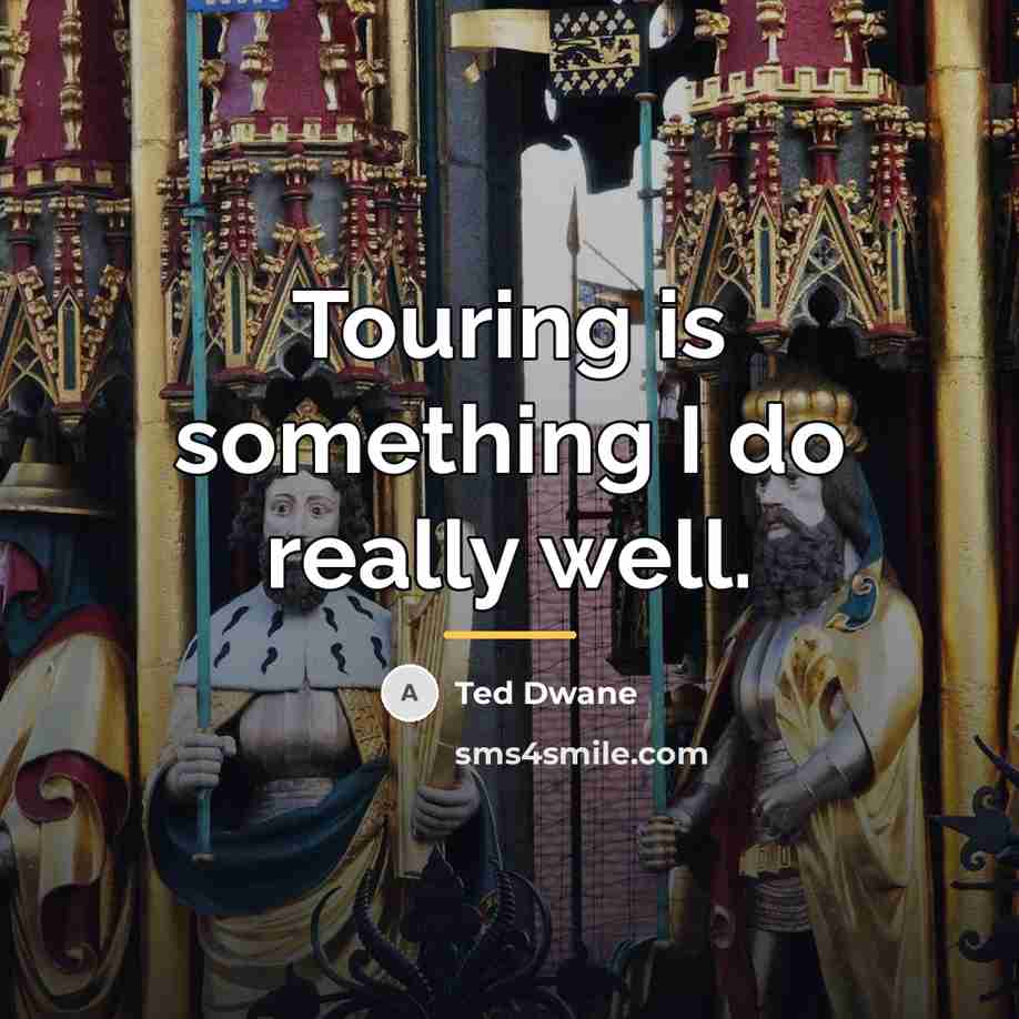“Touring is something I do really well.…” quote by Ted Dwane