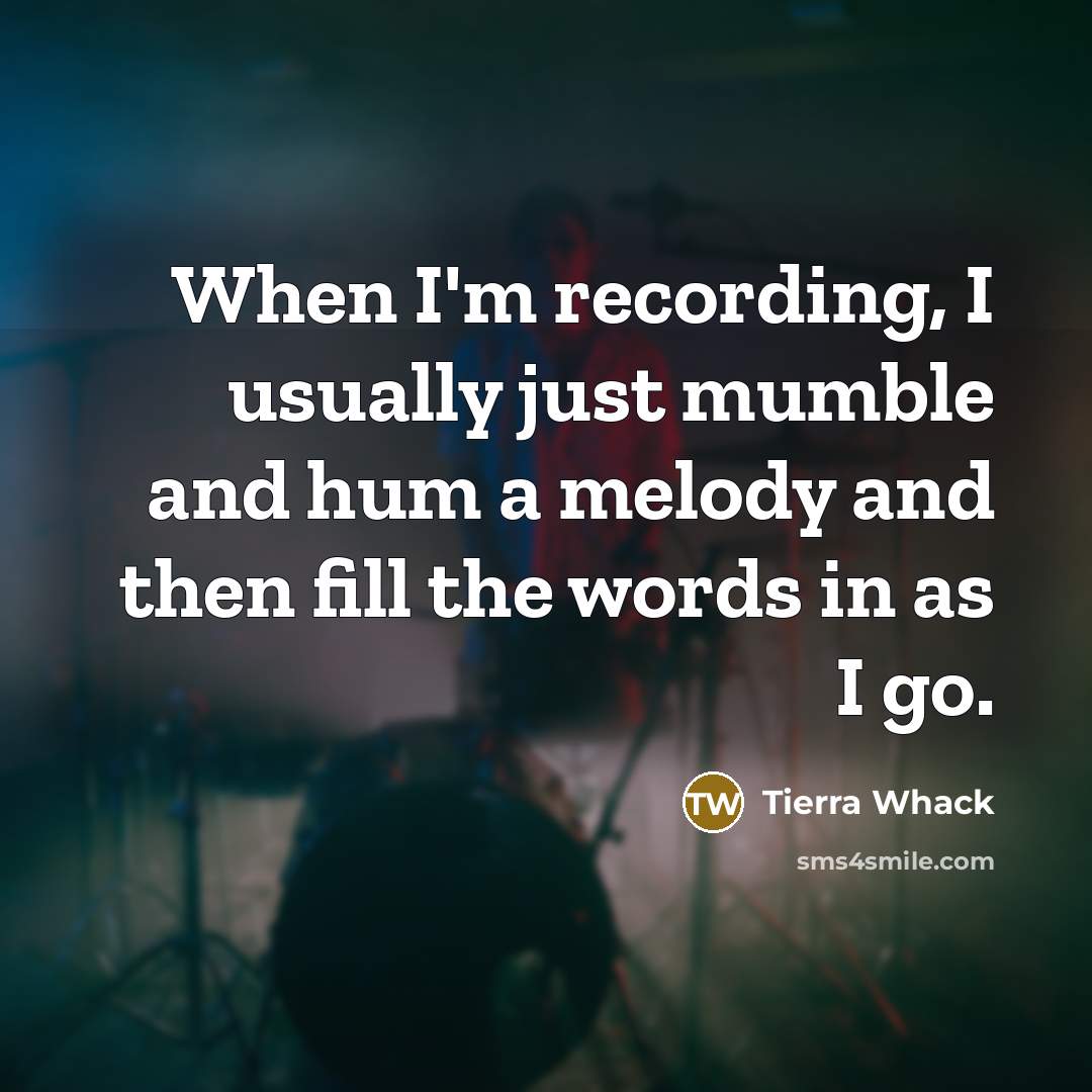 “When I'm recording, I usually just mumble and hum a…” quote by Tierra Whack