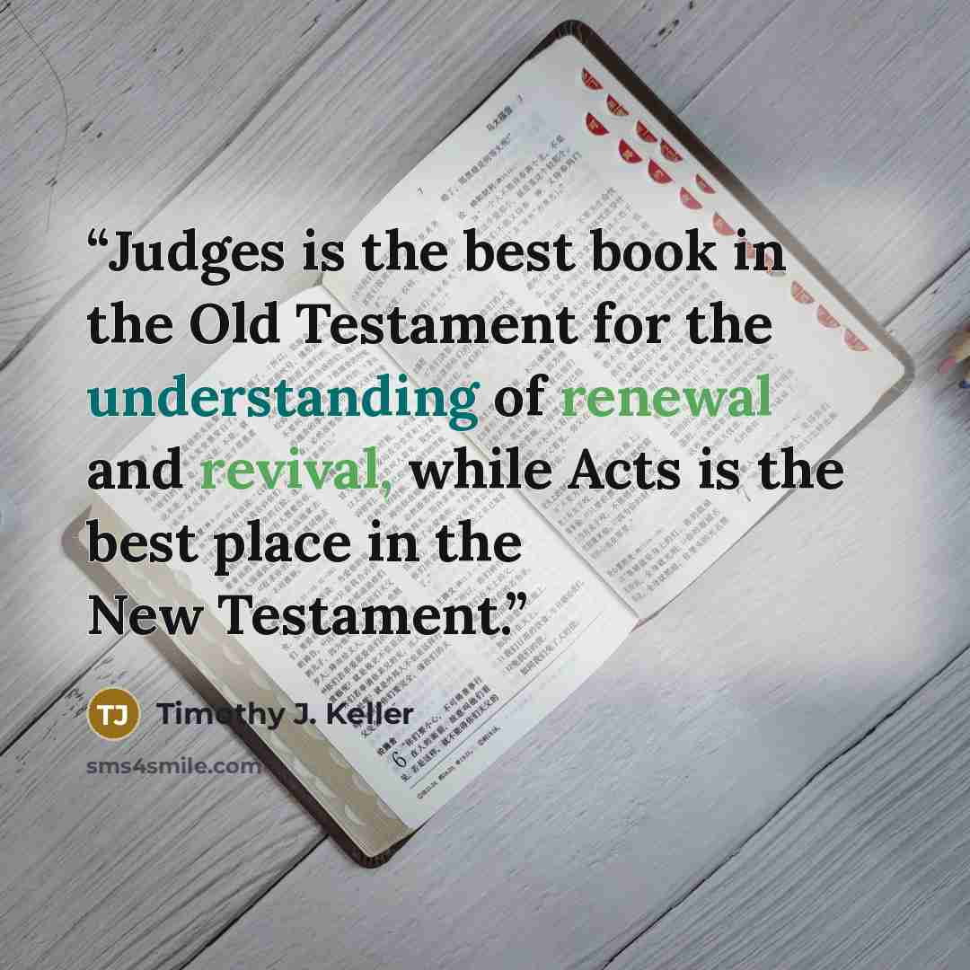 “Judges is the best book in the Old Testament for the understanding of renewal and revival, while Acts is the best place in the New Testament.” quote by Timothy J. Keller