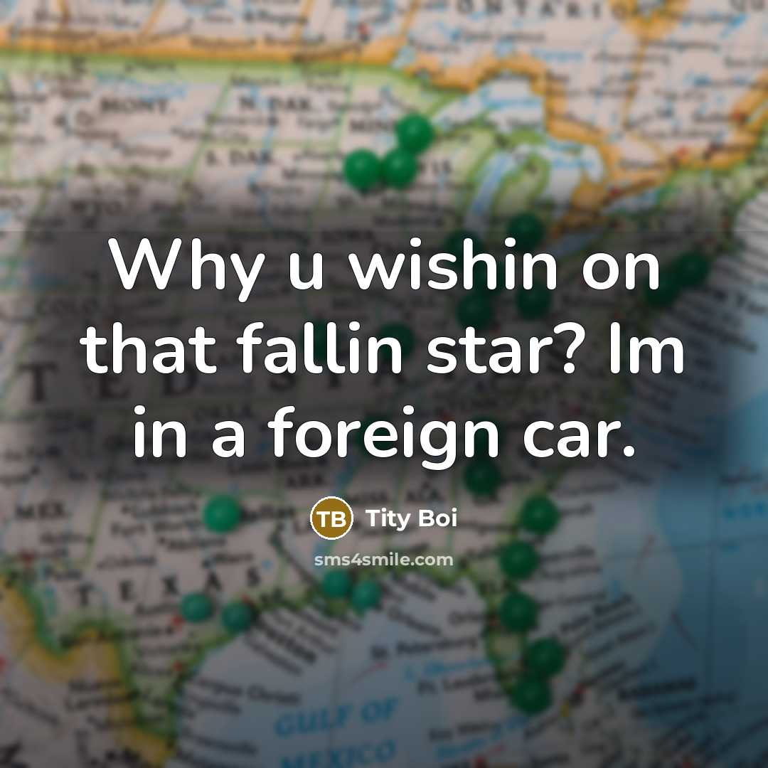 “Why u wishin on that fallin star? Im in a…” quote by Tity Boi