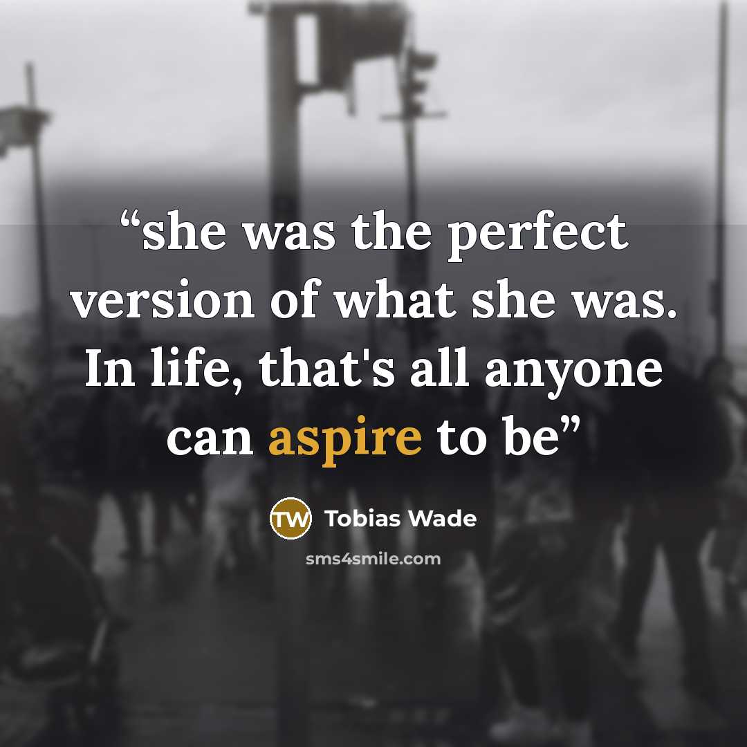 “she was the perfect version of what she was. In life, that's all anyone can aspire to be” quote by Tobias Wade