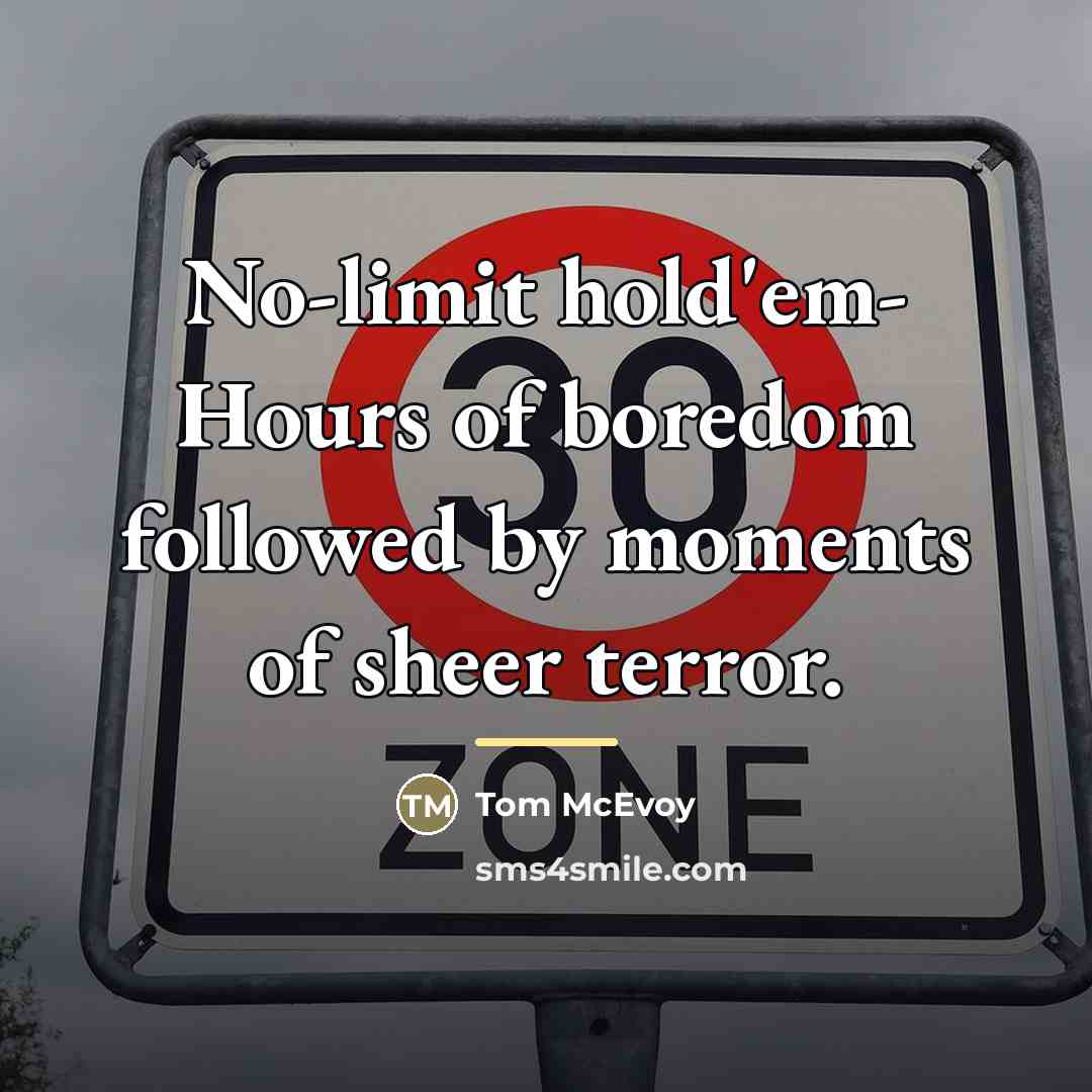 “No-limit hold'em- Hours of boredom followed by moments of sheer…” quote by Tom McEvoy