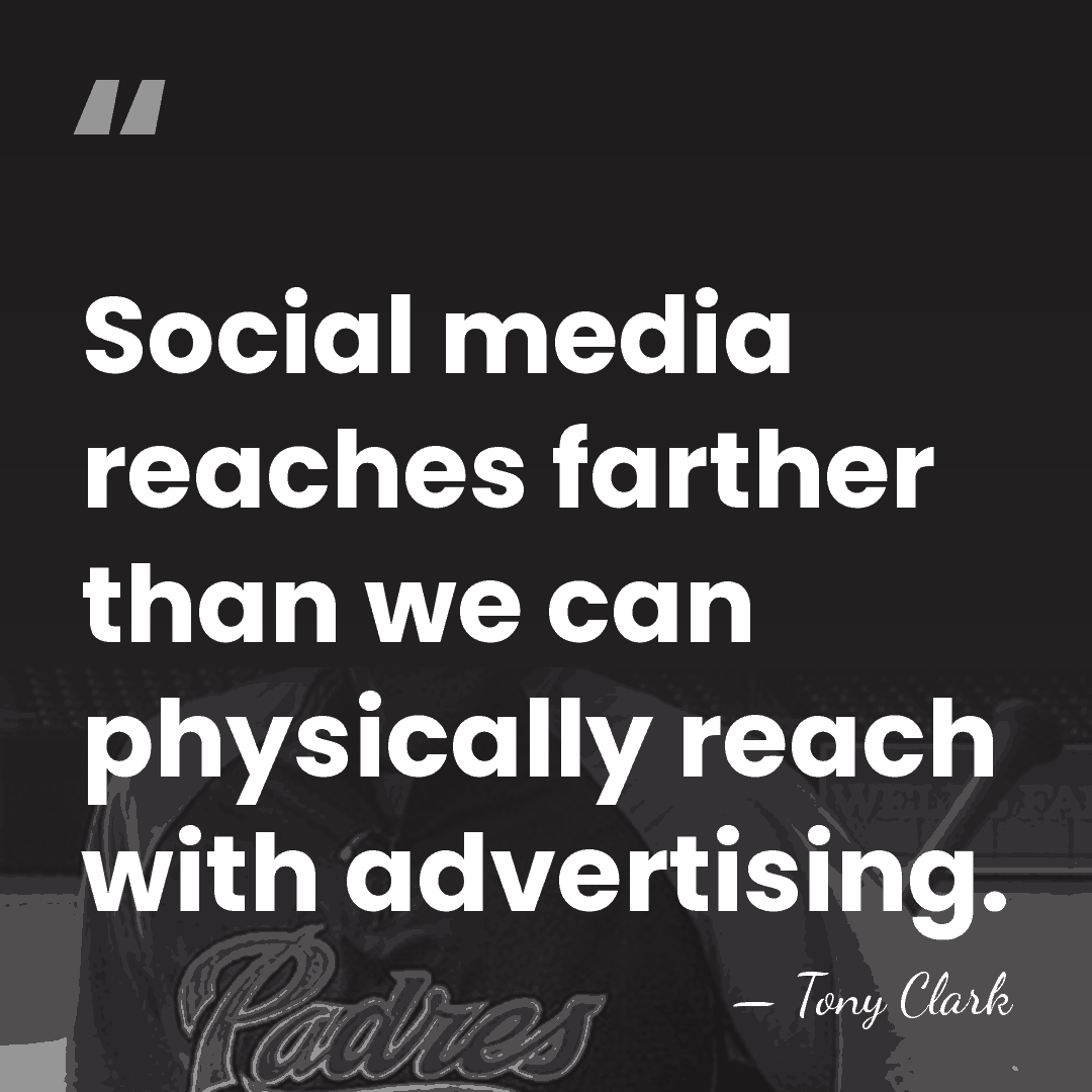 Social media reaches farther than we can physically reach with advertising. - Tony Clark