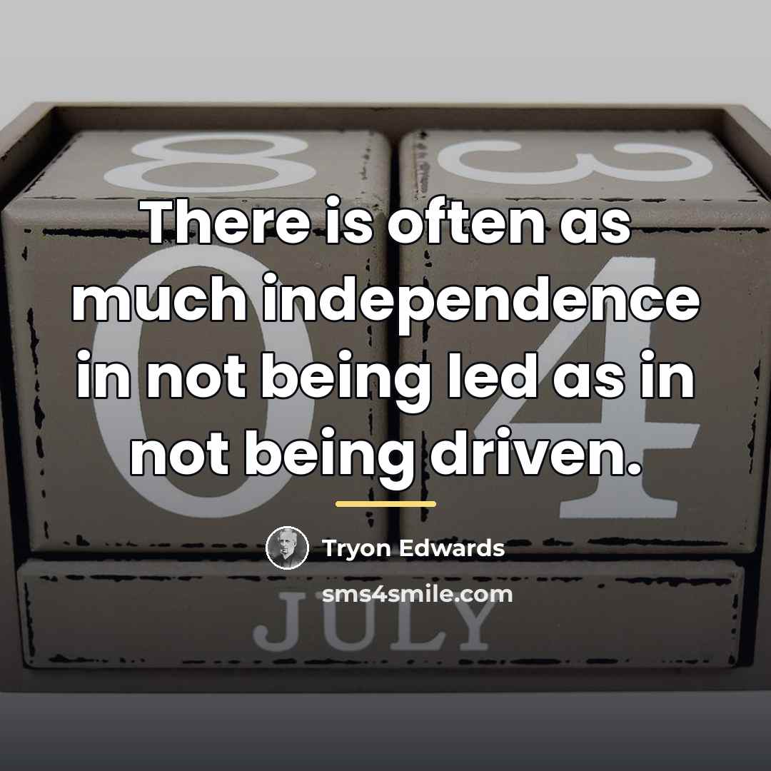“There is often as much independence in not being led…” quote by Tryon Edwards
