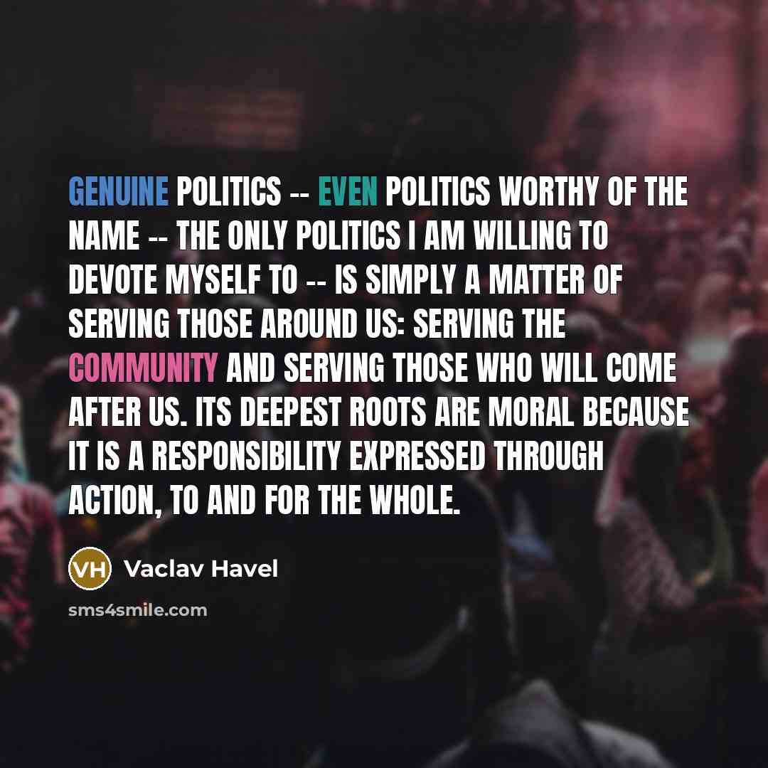 “Genuine politics -- even politics worthy of the name --…” quote by Vaclav Havel