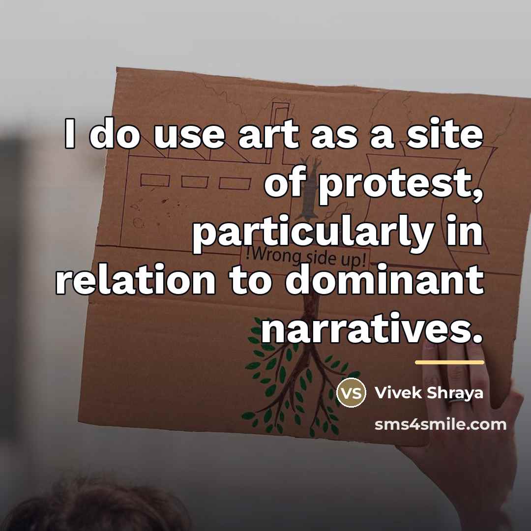 “I do use art as a site of protest, particularly…” quote by Vivek Shraya