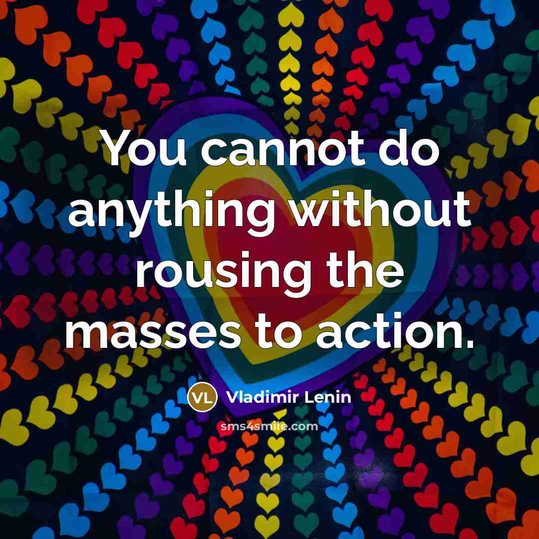“You cannot do anything without rousing the masses to action.…” quote by Vladimir Lenin