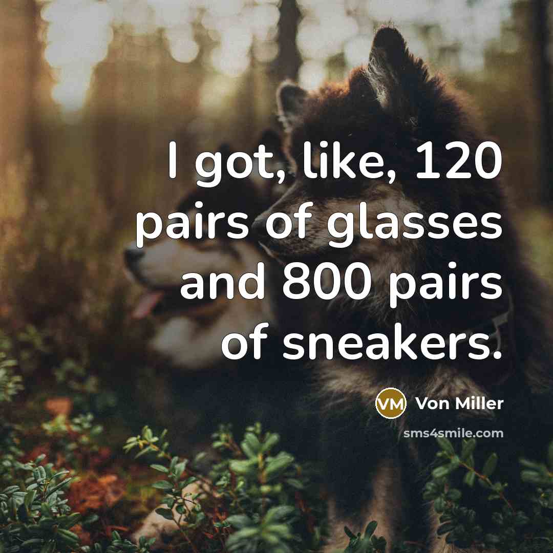 “I got, like, 120 pairs of glasses and 800 pairs…” quote by Von Miller