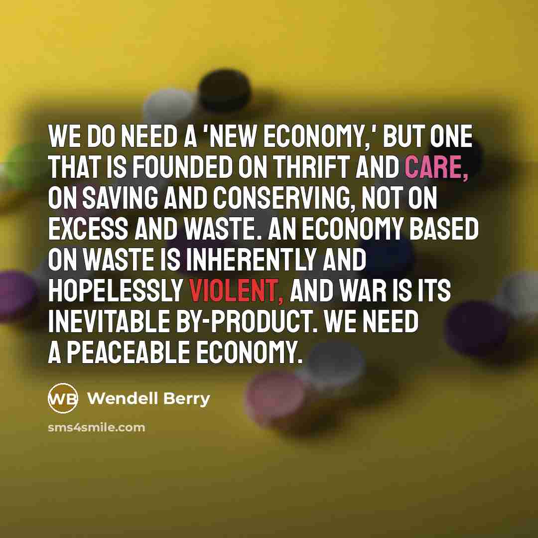 “We do need a 'new economy,' but one that is…” quote by Wendell Berry