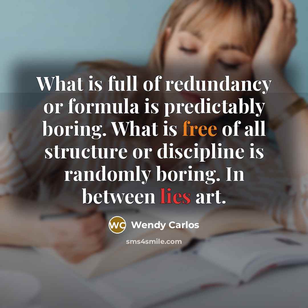 “What is full of redundancy or formula is predictably boring.…” quote by Wendy Carlos