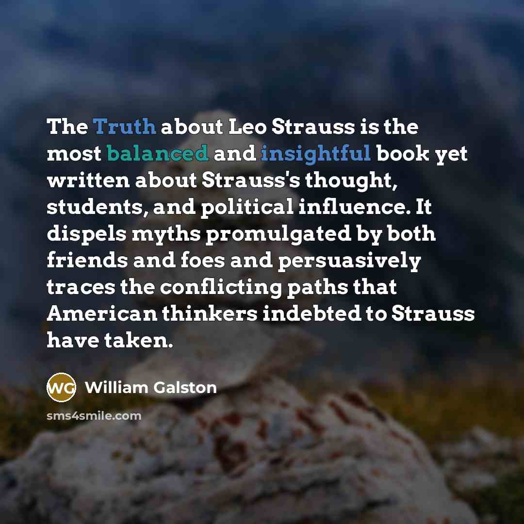 “The Truth about Leo Strauss is the most balanced and insightful book yet written about Strauss's thought, students, and political influence. It dispels myths promulgated by both friends and foes and persuasively traces the conflicting paths that American thinkers indebted to Strauss have taken.” quote by William Galston