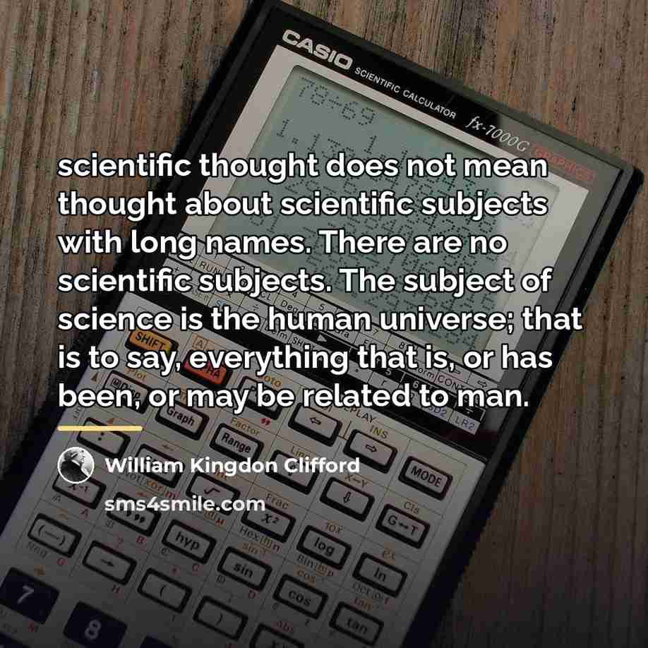 “scientific thought does not mean thought about scientific subjects with…” quote by William Kingdon Clifford