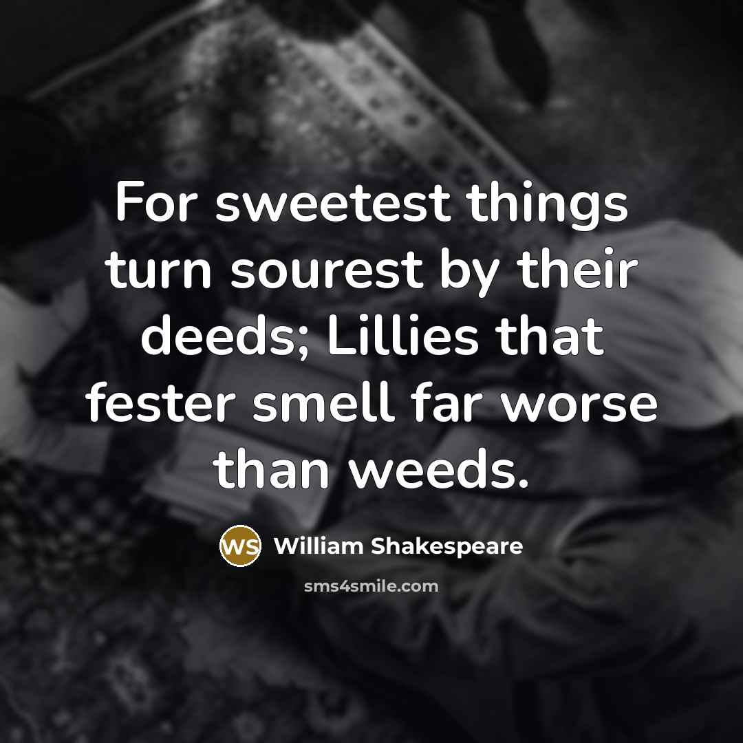 “For sweetest things turn sourest by their deeds; Lillies that…” quote by William Shakespeare