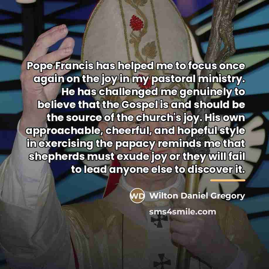 “Pope Francis has helped me to focus once again on…” quote by Wilton Daniel Gregory