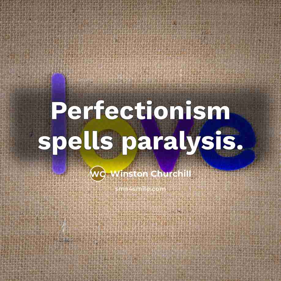 “Perfectionism spells paralysis.…” quote by Winston Churchill