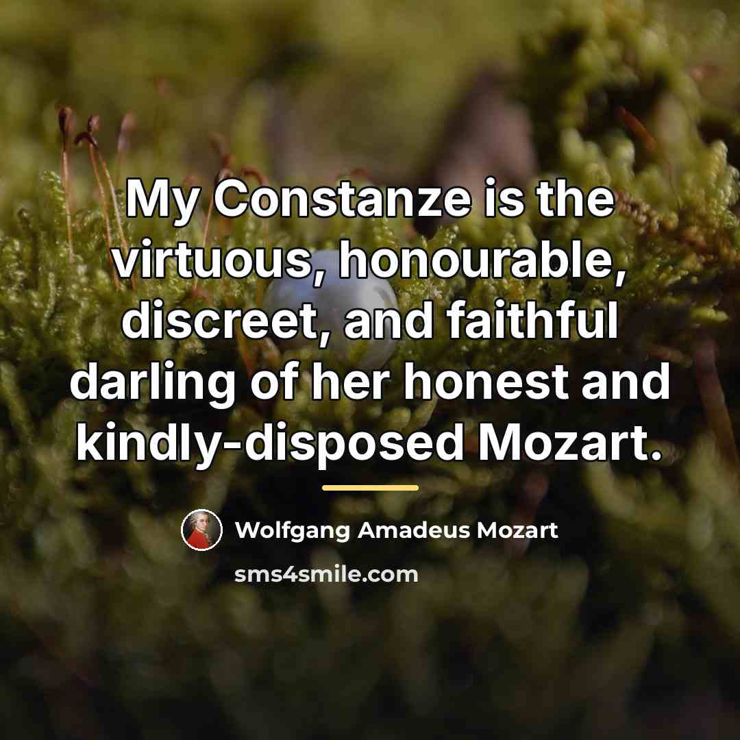 “My Constanze is the virtuous, honourable, discreet, and faithful darling…” quote by Wolfgang Amadeus Mozart