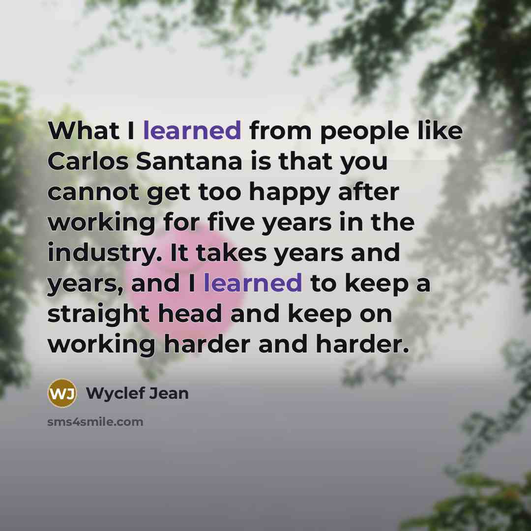 “What I learned from people like Carlos Santana is that…” quote by Wyclef Jean