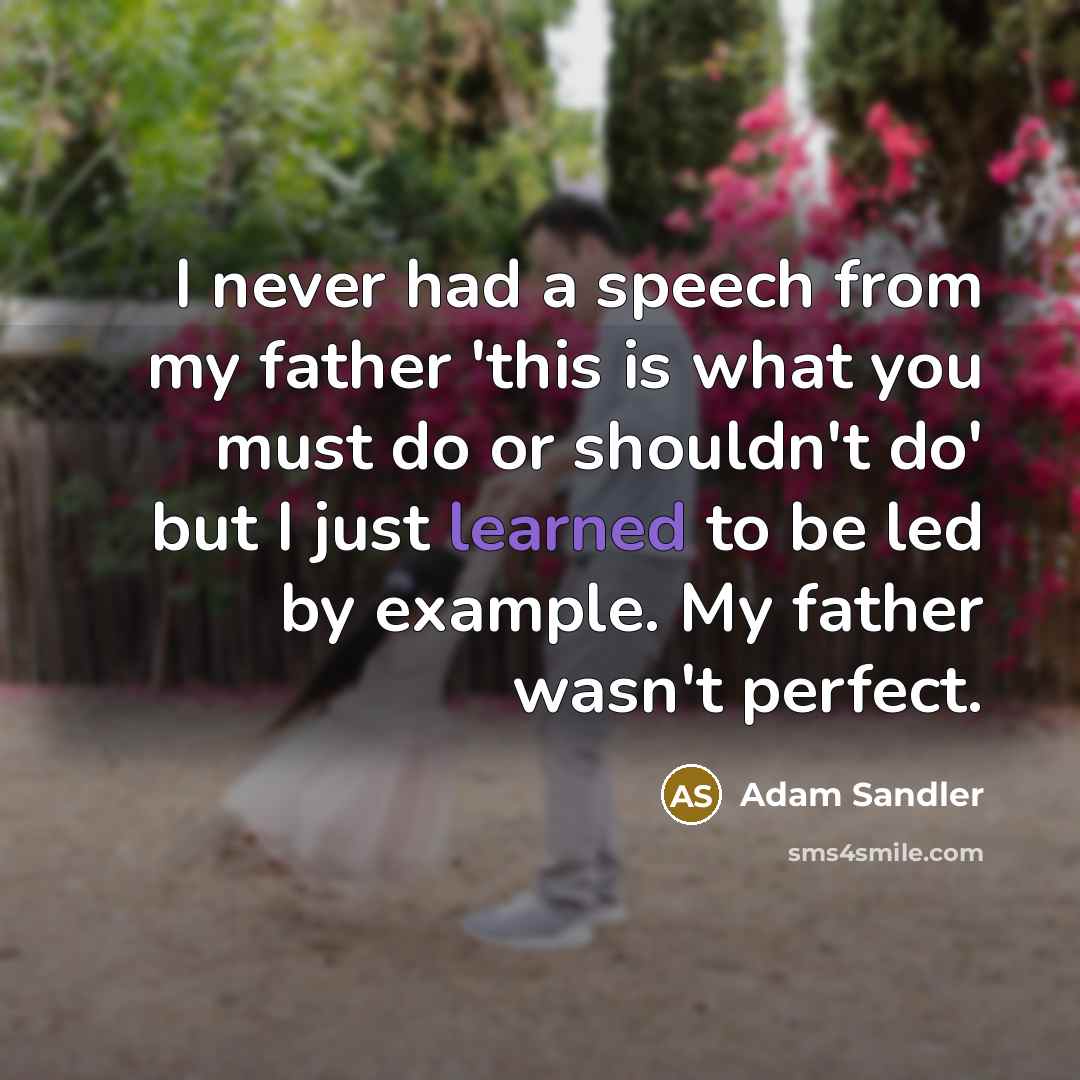 “I never had a speech from my father 'this is…” quote by Adam Sandler