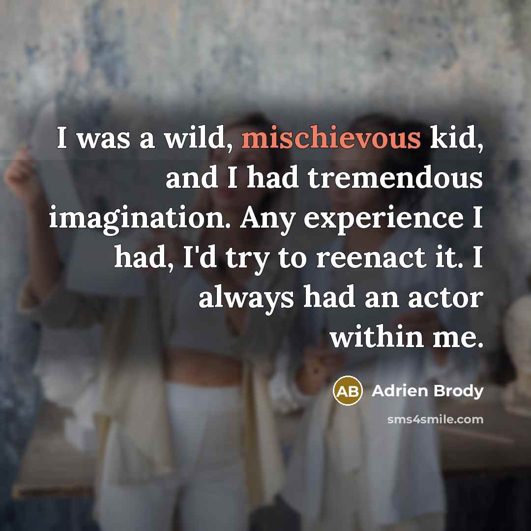 “I was a wild, mischievous kid, and I had tremendous…” quote by Adrien Brody