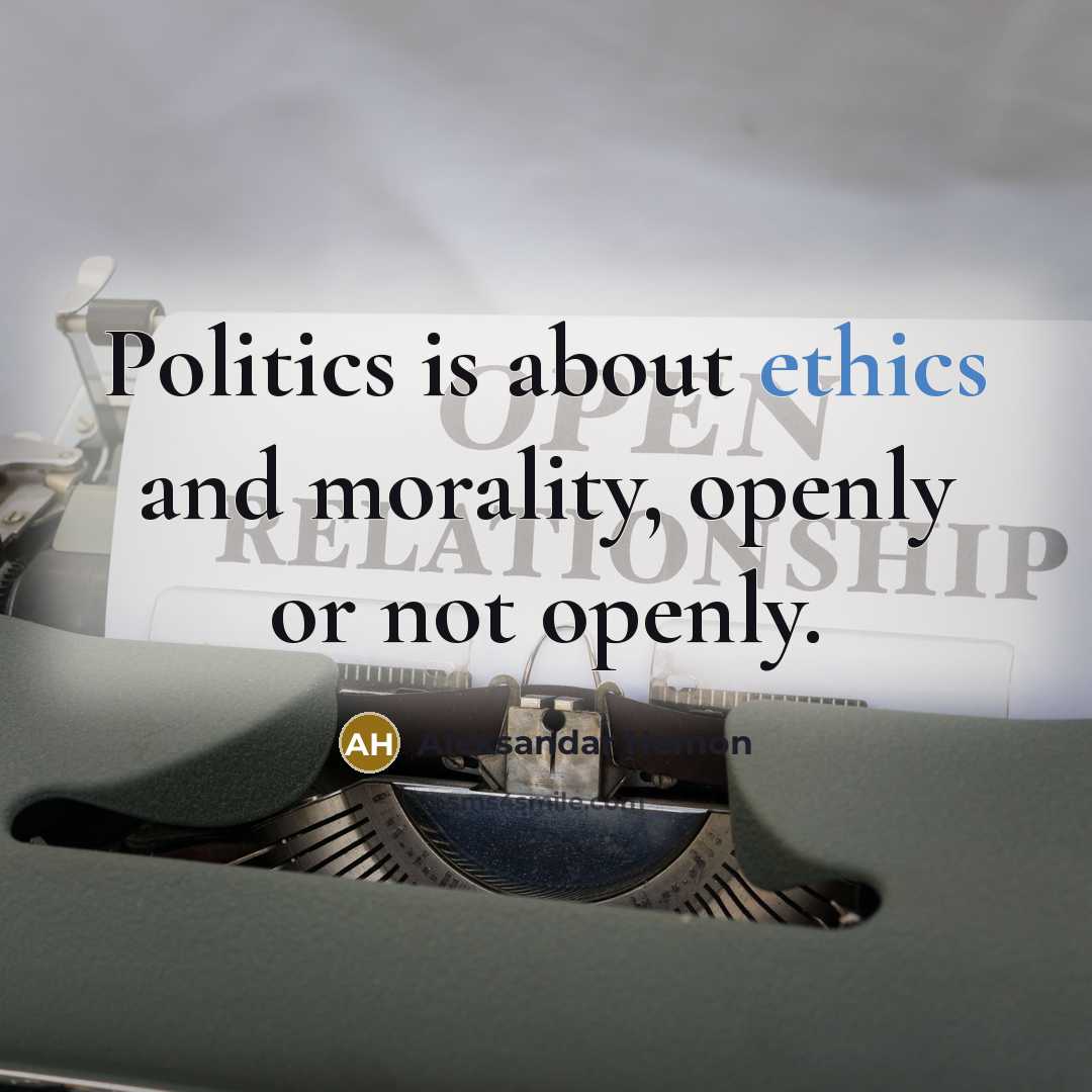 “Politics is about ethics and morality, openly or not openly.…” quote by Aleksandar Hemon