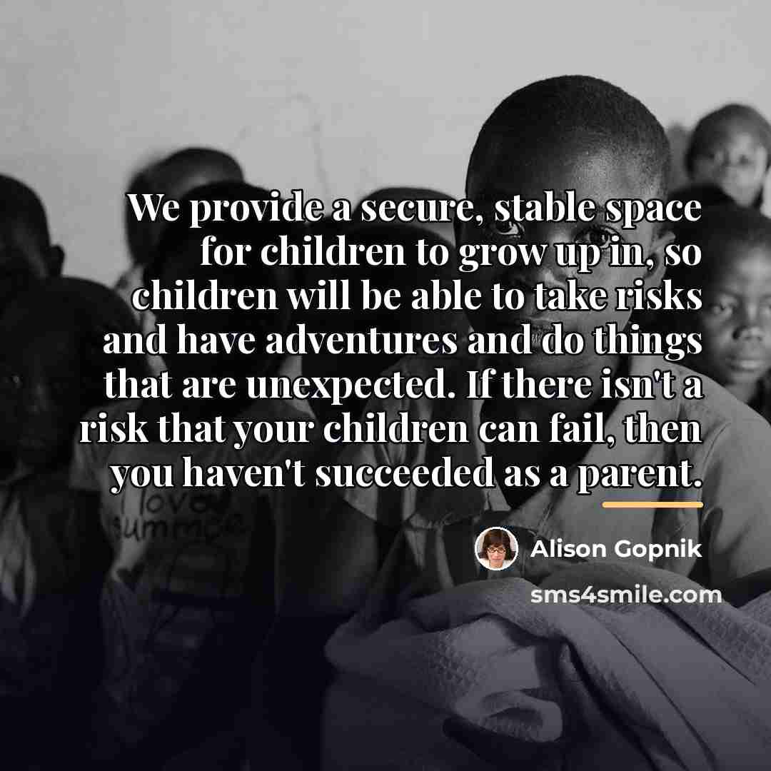 “We provide a secure, stable space for children to grow…” quote by Alison Gopnik