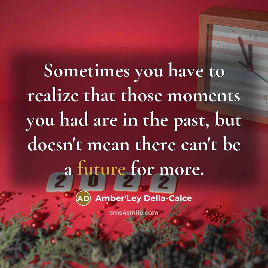 “Sometimes you have to realize that those moments you had…” quote by Amber'Ley Della-Calce