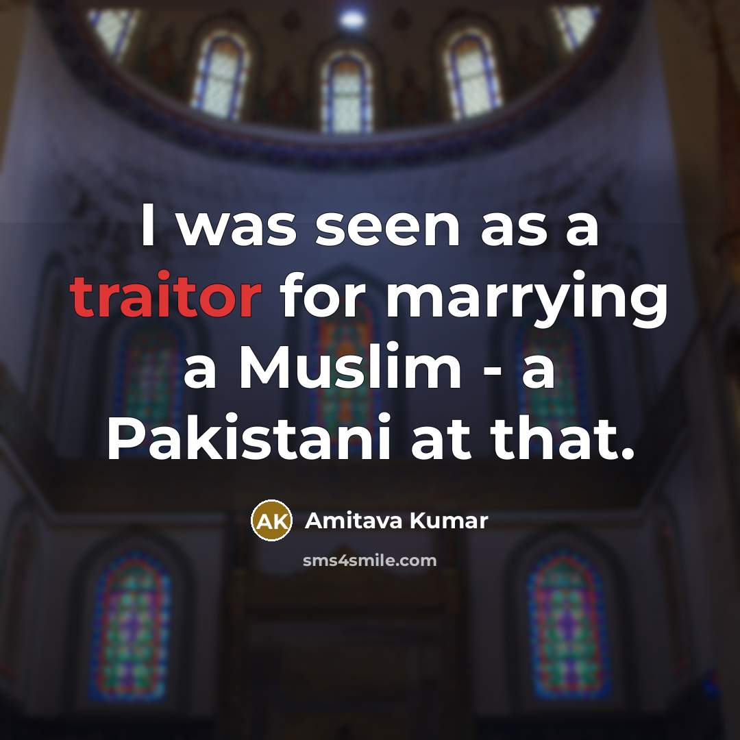 “I was seen as a traitor for marrying a Muslim…” quote by Amitava Kumar