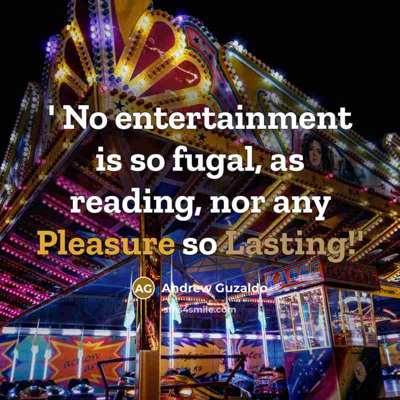 “' No entertainment is so fugal, as reading, nor any…” quote by Andrew Guzaldo