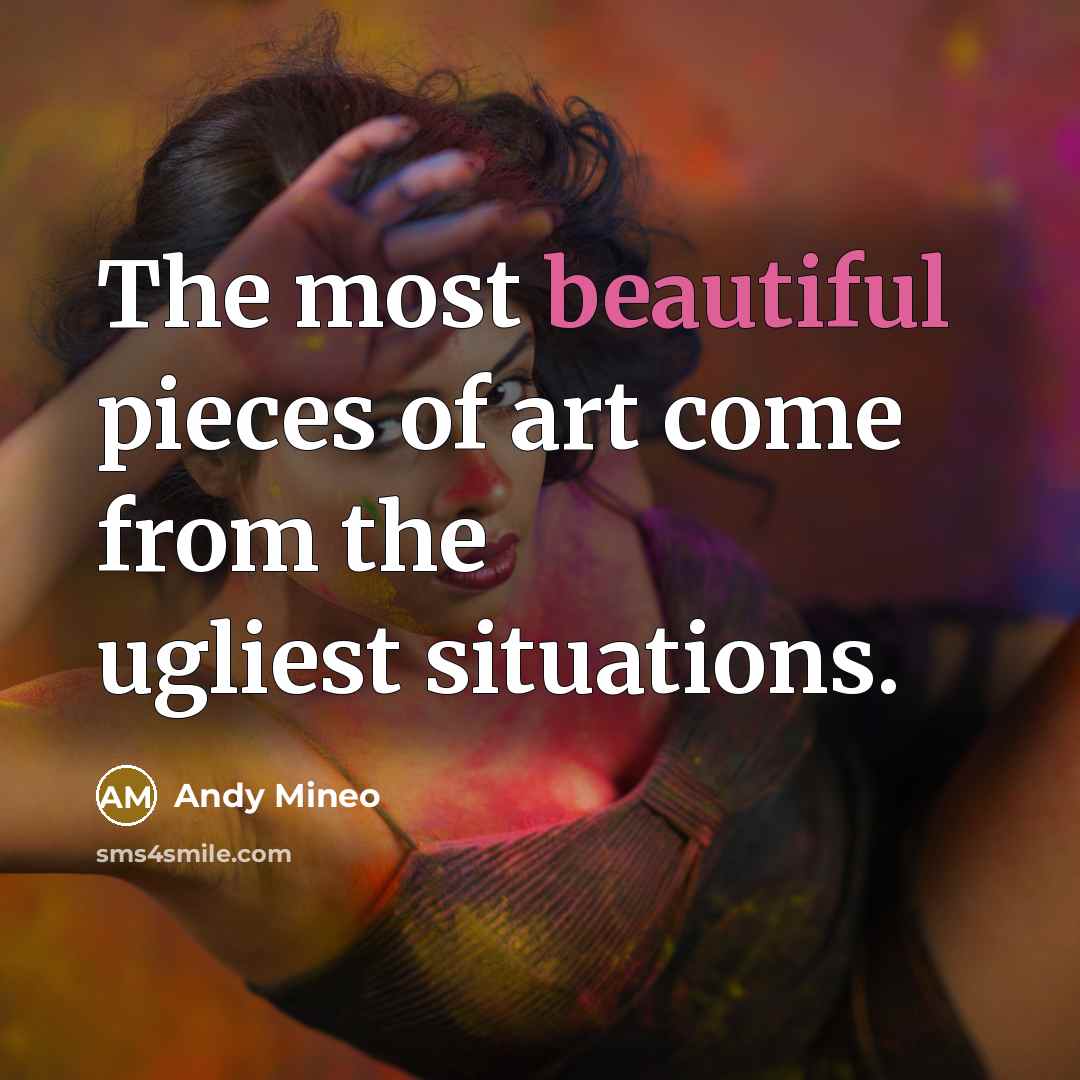 “The most beautiful pieces of art come from the ugliest…” quote by Andy Mineo