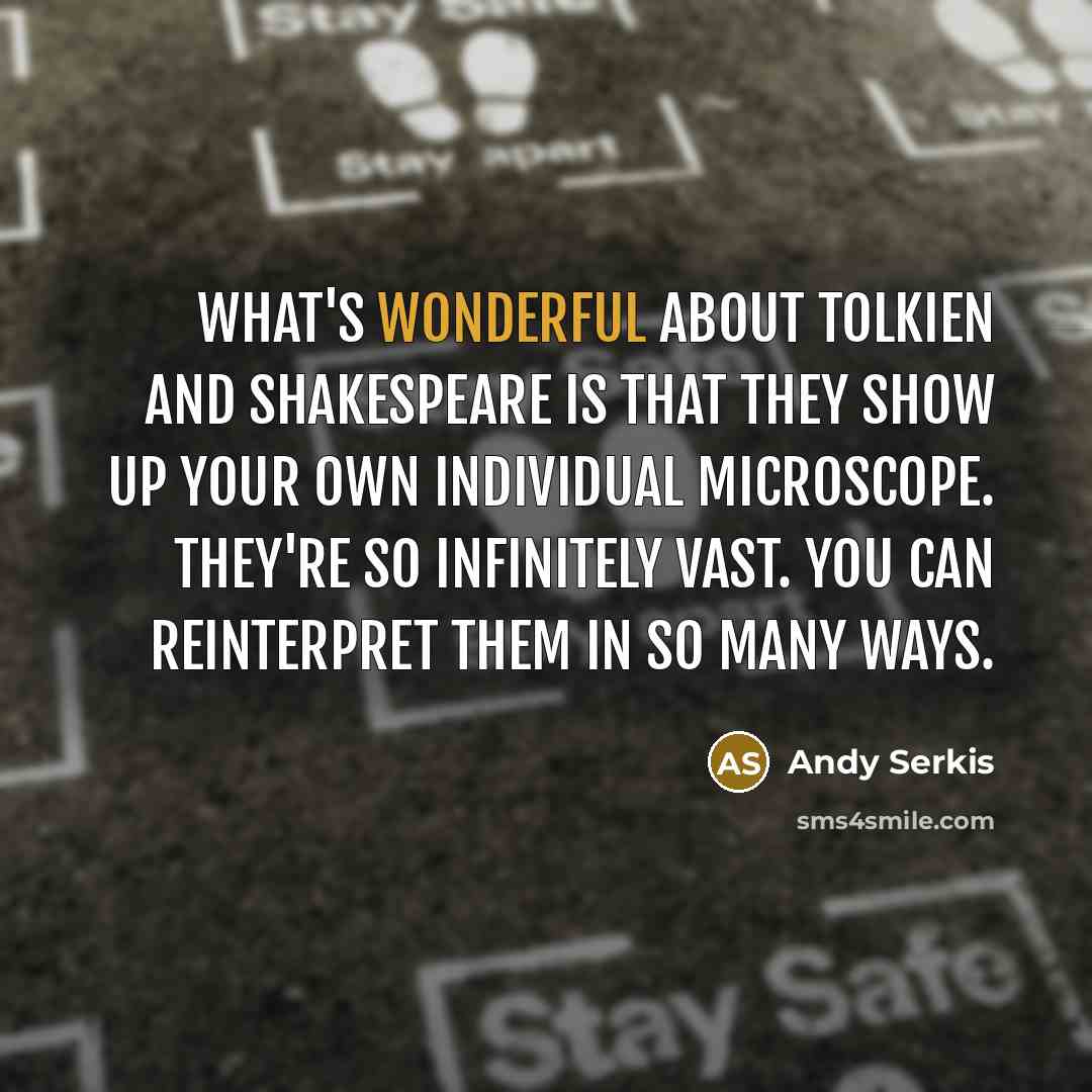 “What's wonderful about Tolkien and Shakespeare is that they show…” quote by Andy Serkis