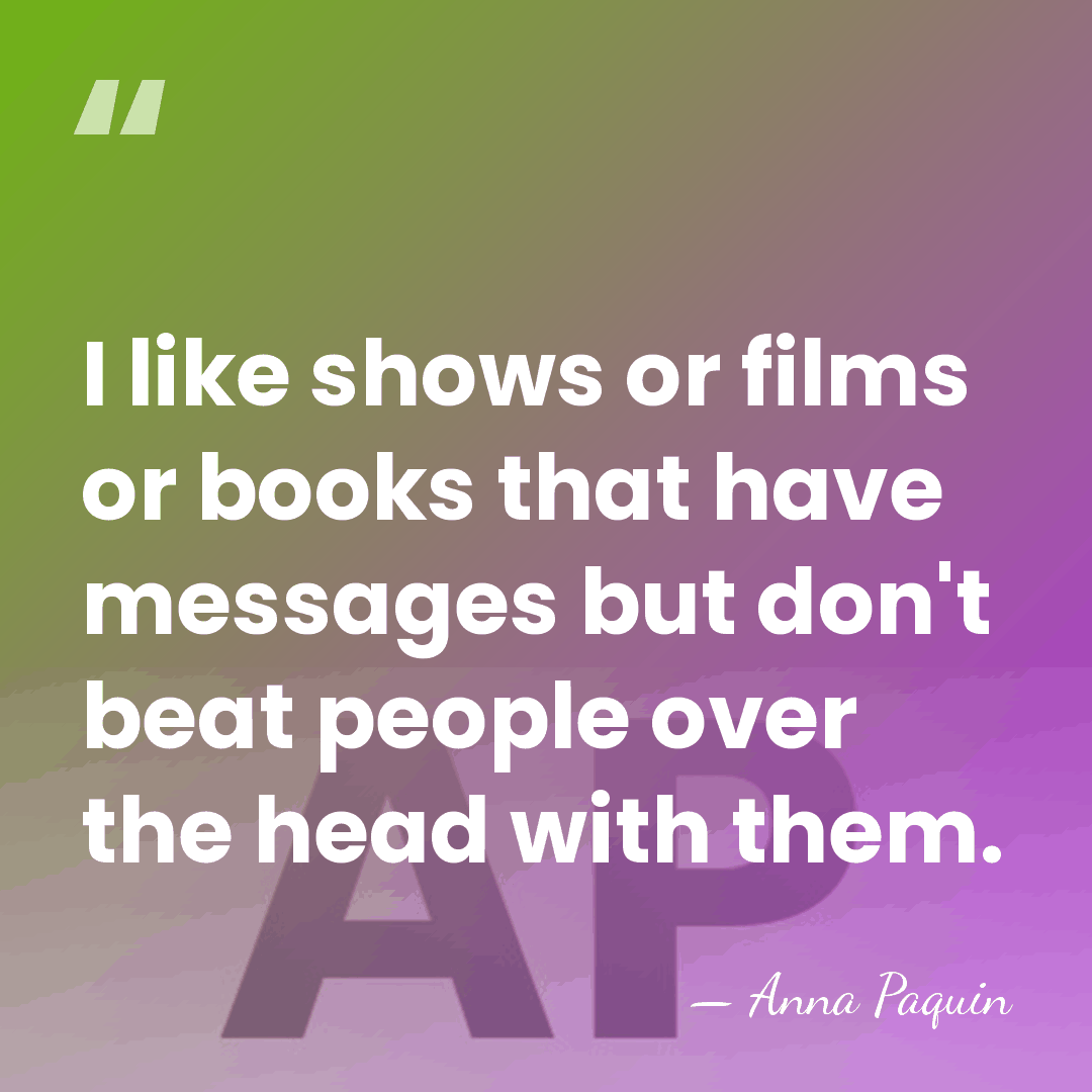 I like shows or films or books that have messages but don't&hellip; - Anna Paquin