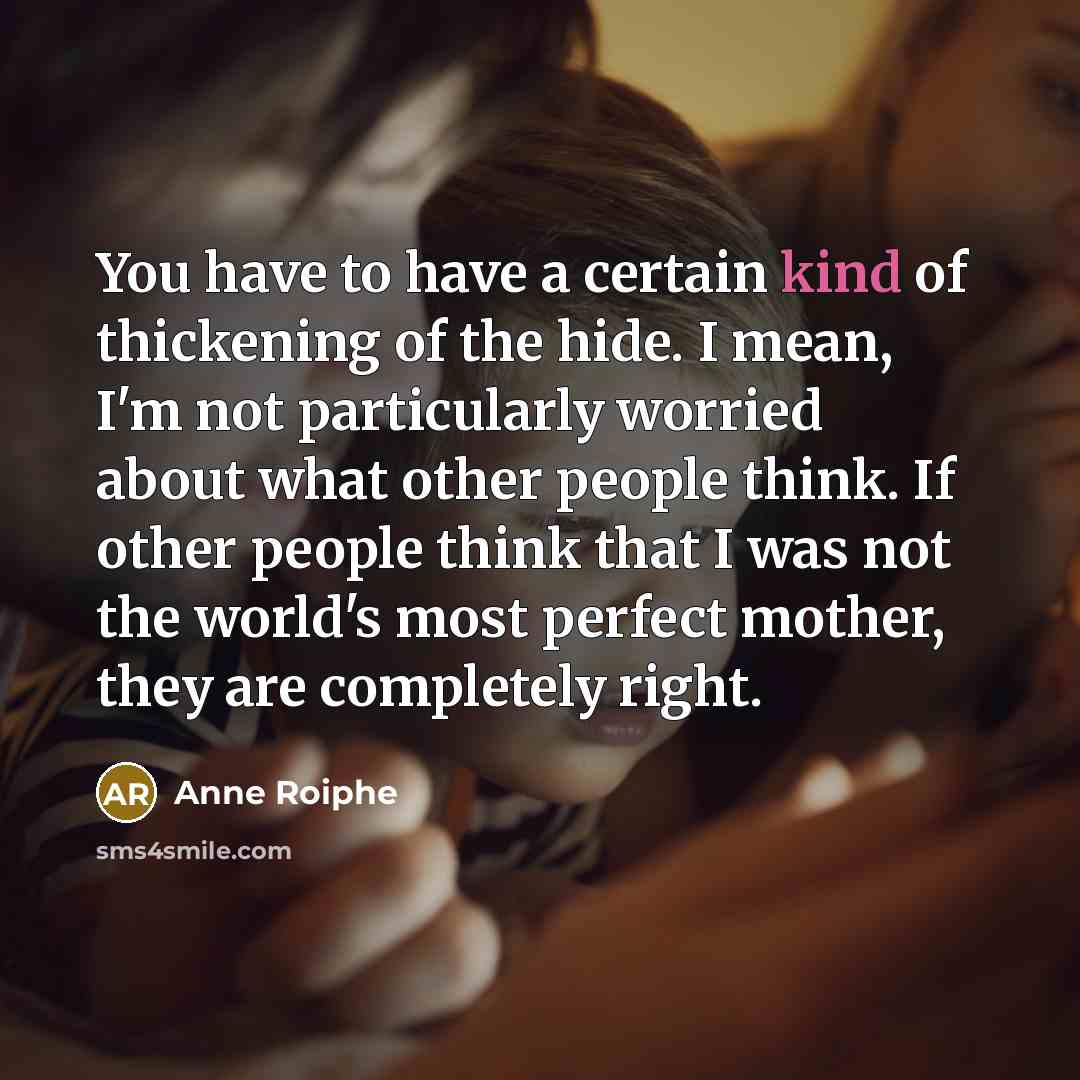 “You have to have a certain kind of thickening of…” quote by Anne Roiphe
