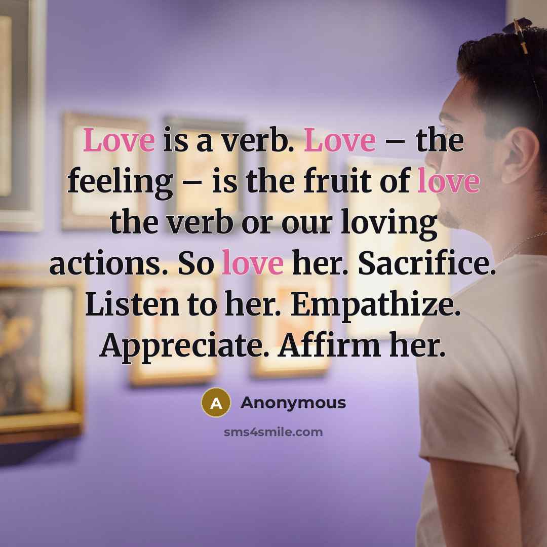 “Love is a verb. Love – the feeling – is…” quote by Anonymous