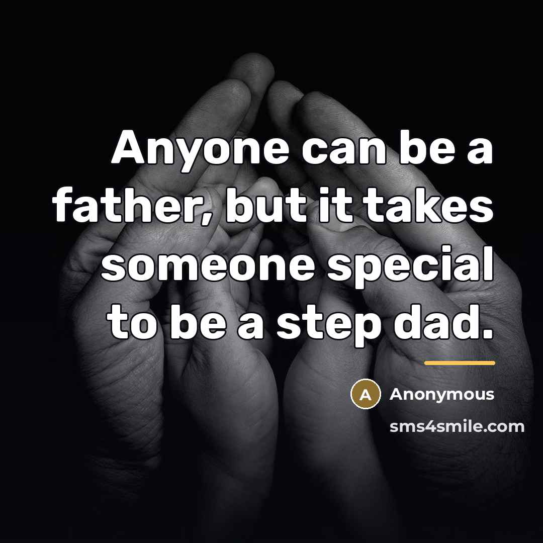“Anyone can be a father, but it takes someone special…” quote by Anonymous