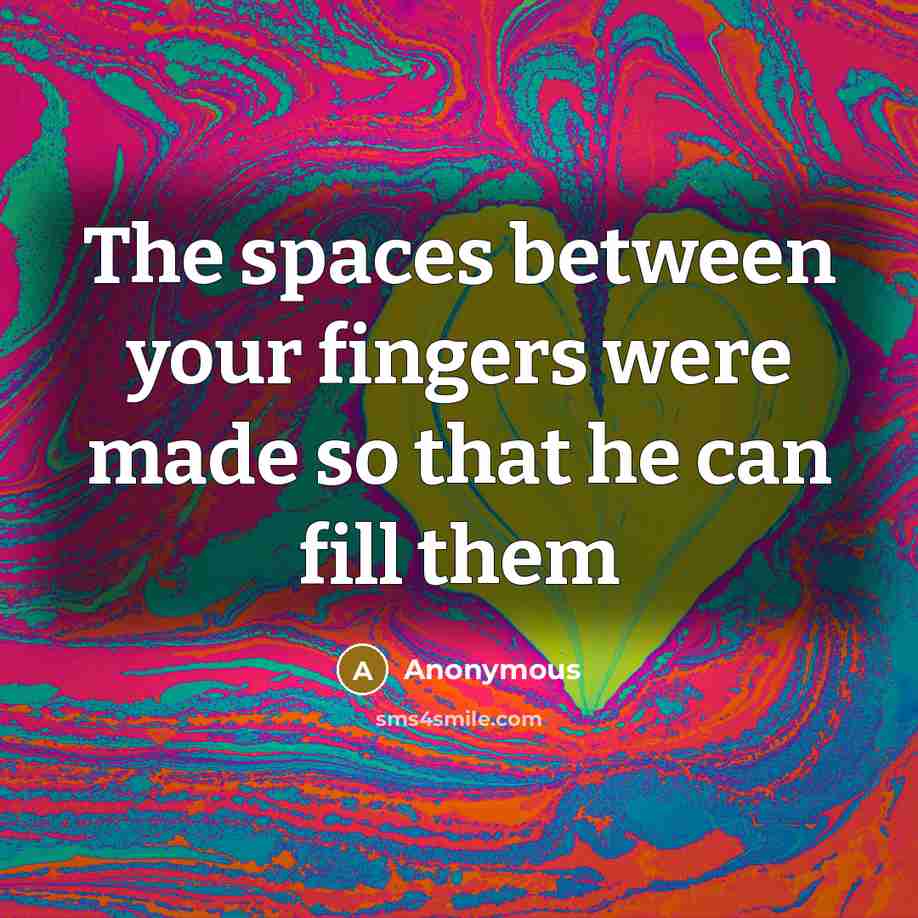 “The spaces between your fingers were made so that he can fill them” quote by Anonymous