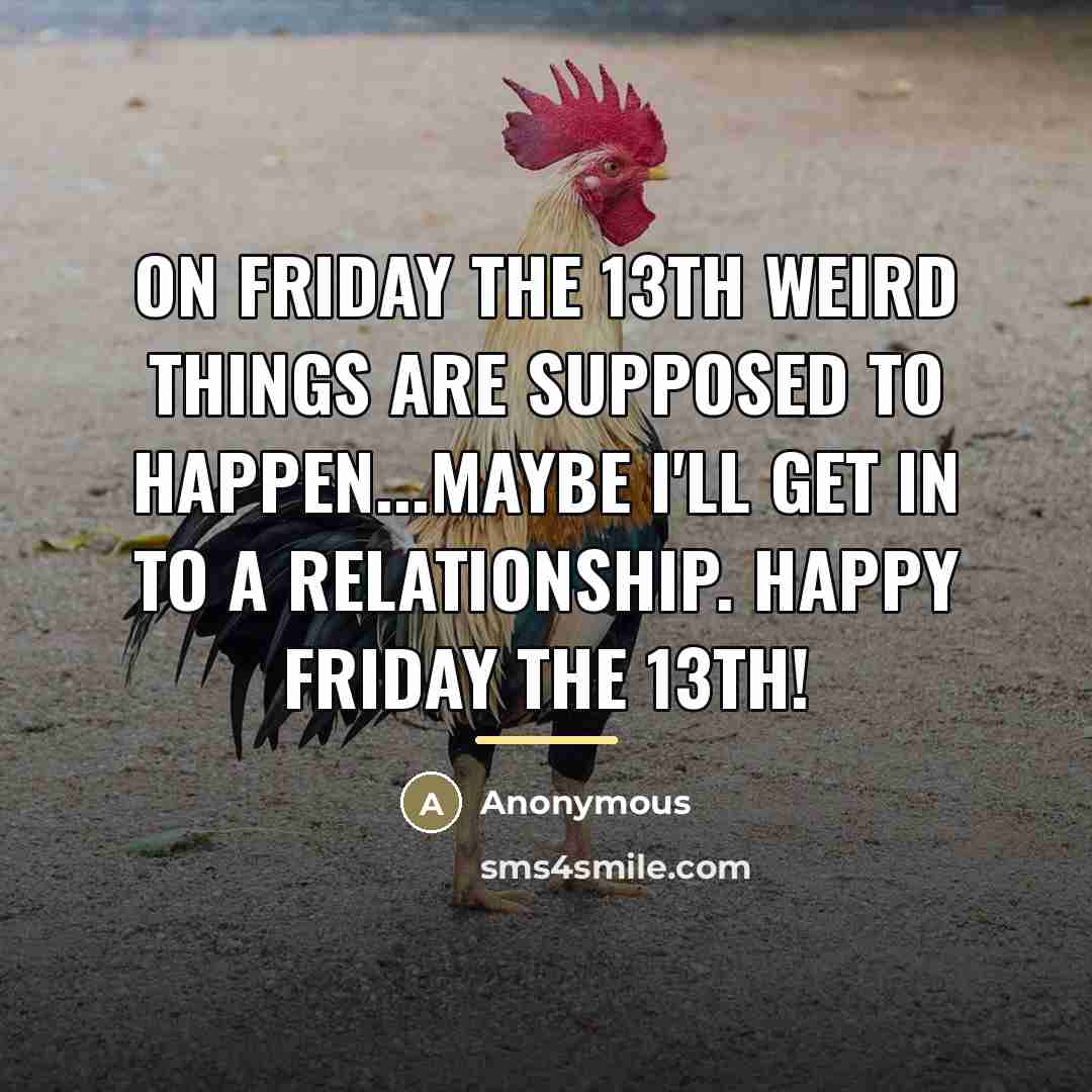 “On Friday the 13th weird things are supposed to happen...Maybe…” quote by Anonymous