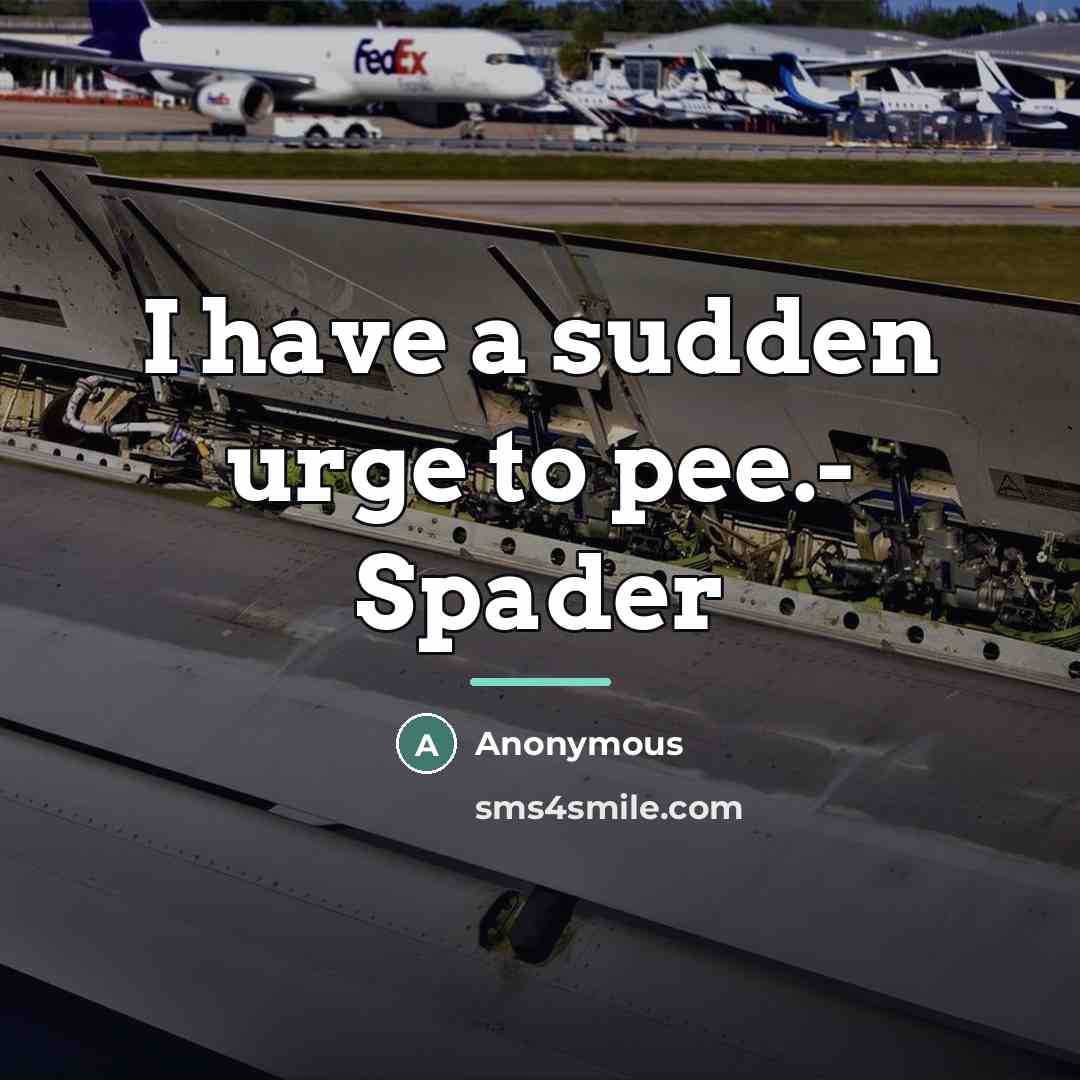 “I have a sudden urge to pee.- Spader…” quote by Anonymous